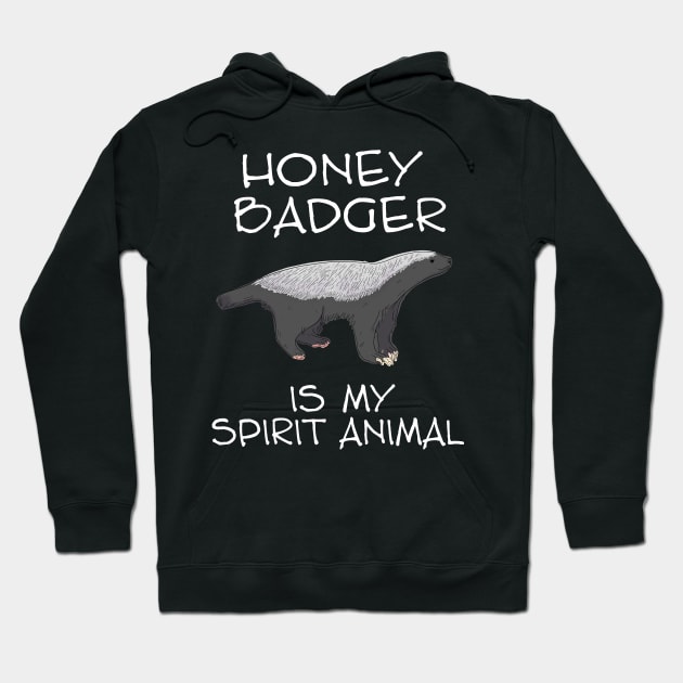 Honey Badger Is My Spirit Animal Hoodie by LetsBeginDesigns